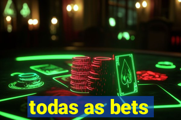 todas as bets